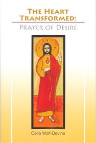 The Heart Transformed: Prayer of Desire
