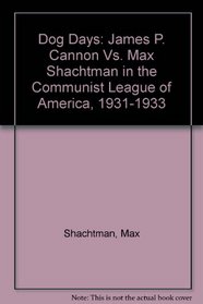 Dog Days: James P. Cannon Vs. Max Shachtman in the Communist League of America, 1931-1933