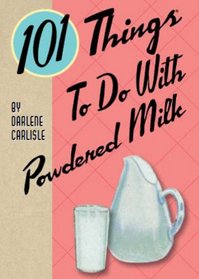 101 Things to Do with Powdered Milk