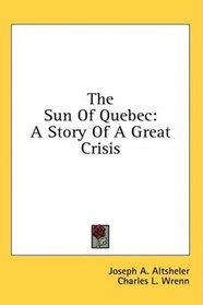 The Sun Of Quebec: A Story Of A Great Crisis