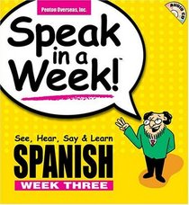Speak in a Week! Spanish: See, Hear, Say & Learn, Week Three (Speak in a Week)