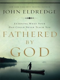 Fathered by God: Learning What Your Dad Could Never Teach You (Christian Large Print)