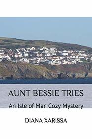 Aunt Bessie Tries (An Isle of Man Cozy Mystery)