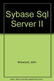 Sybase SQL Server II: An Administrator's Guide