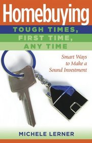 Homebuying - Tough Times, First Time, Any Time: Smart Ways to Make a Sound Investment (Capital Ideas Series)
