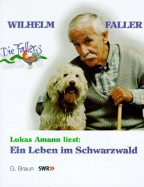 Wilhelm Faller. Ein Leben im Schwarzwald. 2 Cassetten. Zur Sdwestfunk- Fernsehserie 'Die Fallers'.