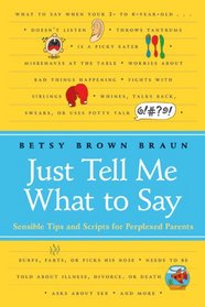 Just Tell Me What to Say: Sensible Tips and Scripts for Perplexed Parents