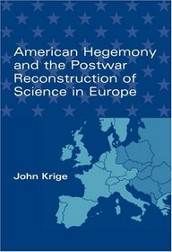 American Hegemony and the Postwar Reconstruction of Science in Europe (Transformations: Studies in the History of Science and Technology)