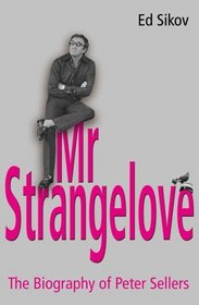 Mr. Strangelove: A Biography of Peter Sellers