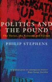 Politics and the Pound: The Tories, the Economy and Europe