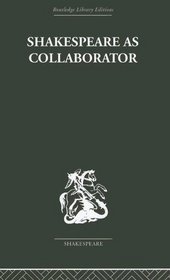 Shakespeare as Collaborator (Routledge Library Editions: Shakespeare)