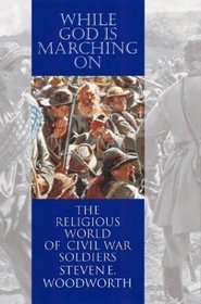 While God is Marching on: The Religious World of Civil War Soldiers (Modern War Studies)