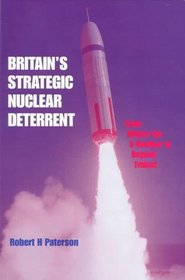 Britain's Strategic Nuclear Deterrent: From Before the V-Bomber to Beyond Trident