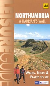 AA Leisure Guide: Northumbria & Hadrian's Wall: Walks, Tours & Places to See (Leisure Guides)