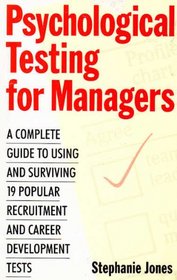 Psychological Testing for Managers: A Complete Guide to Using and Surviving 19 Popular Recruitment and Career Development Tests