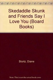 Skedaddle Skunk and Friends Say I Love You (Board Books)