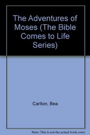 The Adventures of Moses (The Bible Comes to Life Series)