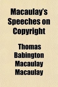 Macaulay's Speeches on Copyright