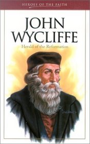 John Wycliffe: Herald of the Reformation (Heroes of the Faith)