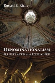 Denominationalism Illustrated and Explained: