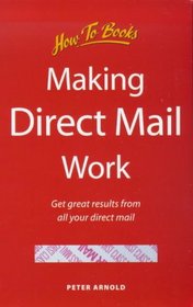 Making Direct Mail Work for You: Get Great Results from All Your Direct Mail