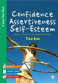 Confidence, Assertiveness, Self-Esteem: A Series of 12 Sessions for Secondary School Students (Lucky Duck Books)