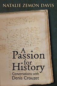 A Passion for History: Natalie Zemon Davis, Conversations With Denis Crouzet (Early Modern Studies)