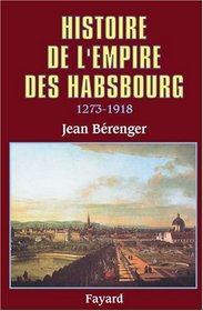 Histoire de l'empire des Habsbourg: 1273-1918 (French Edition)