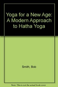 Yoga for a New Age: A Modern Approach to Hatha Yoga