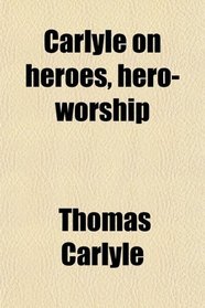 Carlyle on heroes, hero-worship