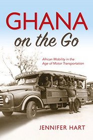 Ghana on the Go: African Mobility in the Age of Motor Transportation