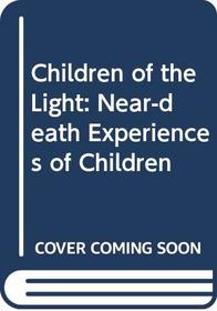 Children of the light: The near-death experiences of children