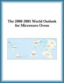 The 2000-2005 World Outlook for Microwave Ovens (Strategic Planning Series)