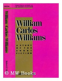 William Carlos Williams: A Study of the Short Fiction (Twayne's Studies in Short Fiction)