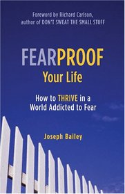 Fearproof Your Life: How to Thrive in a World Addicted to Fear