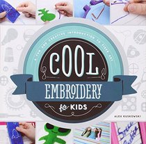 Cool Embroidery for Kids: A Fun and Creative Introduction to Fiber Art (Cool Fiber Art)