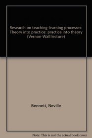 Research on teaching-learning processes: Theory into practice: practice into theory (Vernon-Wall lecture)