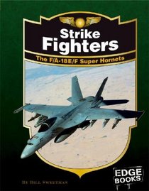Strike Fighters: The F/A -18E/F Super Hornets, Revised Edition (Edge Books)