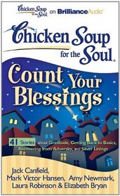 Chicken Soup for the Soul: Count Your Blessings - 41 Stories about Gratitude, Getting Back to Basics, Recovering from Adversity, and Silver Linings