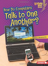 How Do Computers Talk to One Another? (Lightning Bolt Books - Our Digital World)