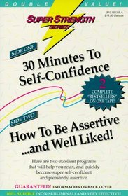 30 Minutes to Self-Confidence/How to Be Assertive (Super Strength)