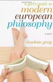 A Girl's Guide to Modern European Philosophy