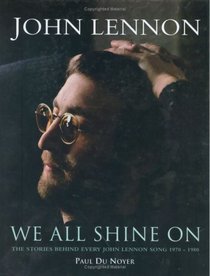 We All Shine on: The Stories Behind Every John Lennon Song 1970 - 1980