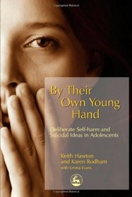 By Their Own Young Hand: Deliberate Self-harm and Suicidal Ideas in Adolescents