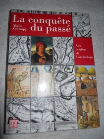 La conquete du passe: Aux origines de l'archeologie (French Edition)