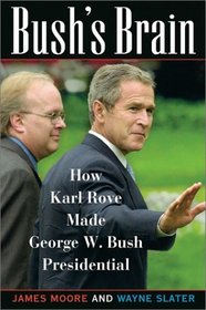 Bush's Brain: How Karl Rove Made George W. Bush Presidential