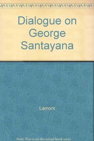 Dialogue on George Santayana