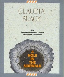 A Hole in the Sidewalk: The Recovering Person's Guide to Relapse Prevention