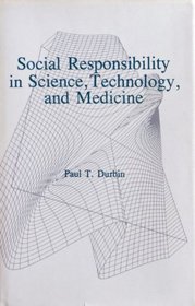Social Responsibility in Science, Technology, and Medicine