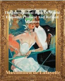 The International Book of World Etiquette, Protocol and Refined Manners